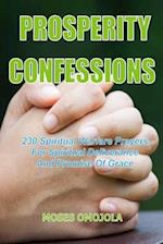 Prosperity Confessions: 230 Spiritual Warfare Prayers For Spiritual Deliverance And Promise Of Grace 