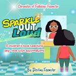 Sparkle Out Loud: A children's book teaching self love with affirmations 