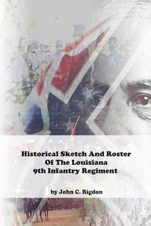 Historical Sketch And Roster Of The Louisiana 9th Infantry Regiment