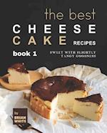 The Best Cheesecake Recipes - Book 1: Sweet with Slightly Tangy Goodness 