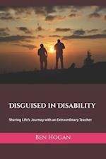 Disguised in Disability: Sharing Life's Journey with an Extraordinary Teacher 