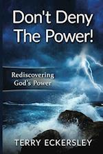 Dont Deny The Power: Rediscovering God's Power 