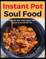 Instant Pot Soul Food: 35 Recipes For Soul Food Dishes That Can Be Made In An Instant Pot 