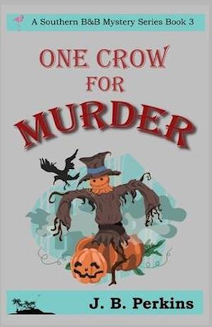 One Crow For Murder: A Southern B&B Mystery Series Book 3