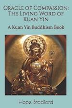 Oracle of Compassion: The Living Word of Kuan Yin: A Kuan Yin Buddhism Book 