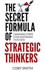 The Secret Formula of Strategic Thinkers: Winning Steps for Sustained Success 