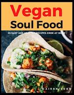 Vegan Soul Food: 35 Easy and Healthy Recipes Cook at Home 