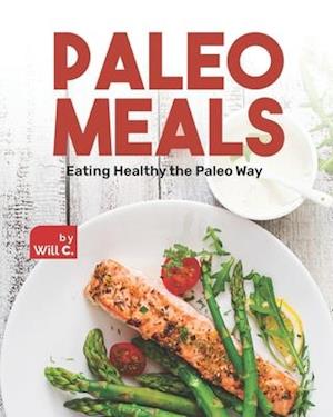 Paleo Meals: Eating Healthy the Paleo Way