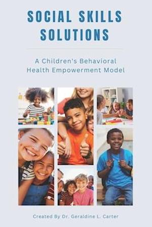 Social Skills Solutions : A Children's Behavior Health Program Model