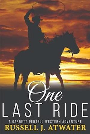 One Last Ride: (A Garrett Persell Western Adventure)