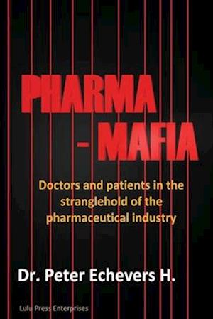 Pharma-Mafia: Doctors and patients in the stranglehold of the pharmaceutical industry