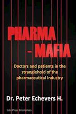 Pharma-Mafia: Doctors and patients in the stranglehold of the pharmaceutical industry 