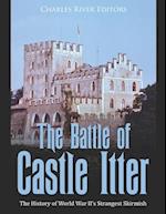 The Battle of Castle Itter: The History of World War II's Strangest Skirmish 