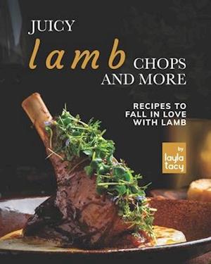 Juicy Lamb Chops and More: Recipes to Fall in Love with Lamb