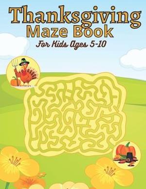 Thanksgiving Maze Book For Kids Ages 5-10