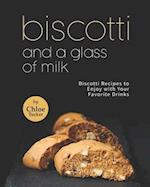 Biscotti and a Glass of Milk: Biscotti Recipes to Enjoy with Your Favorite Drinks 