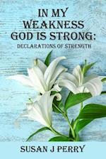 In My Weakness God Is Strong: Declarations Of Strength - 60 Day Devotional 