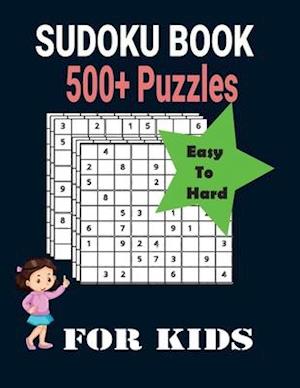 Ultimate 500+ Sudoku Puzzles Book-Easy to Hard for Kids : Different Levels Sudoku Included with Solutions.