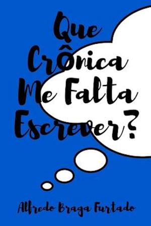 Que Crônica Me Falta Escrever?