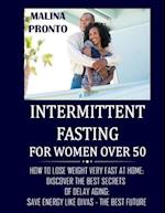Intermittent Fasting For Women Over 50: How To Lose Weight Very Fast At Home: Discover The Best Secrets Of Delay Aging: Save Energy Like Divas - The B