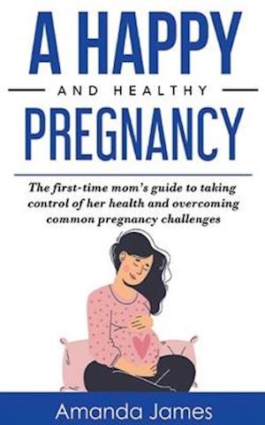 A Happy and Healthy Pregnancy