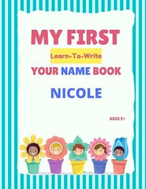 My First Learn-To-Write Your Name Book: Nicole