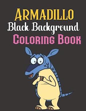 Armadillo black background Coloring Book: A Beautiful Armadillo Designs to Color for Armadillo Lover