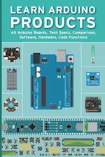 LEARN ARDUINO PRODUCTS: All Arduino Boards, Tech Specs, Comparison, Software, Hardware, Code Functions 