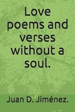 Love poems and verses without a soul.