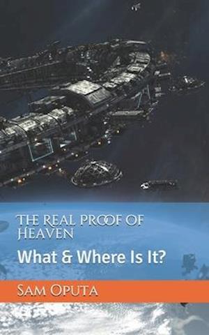 The Real Proof of Heaven: What & Where Is It?