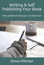 Writing & Self Publishing Your Book: Write, publish and release your non-fiction book 