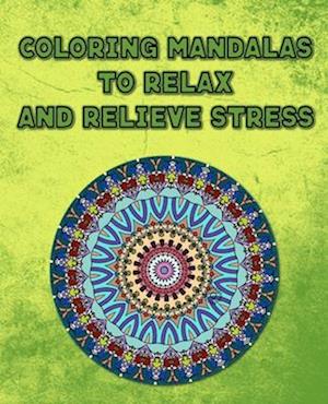 Coloring Mandalas To Relax And Relieve Stress: Calming Adult Coloring Book