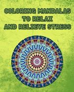 Coloring Mandalas To Relax And Relieve Stress: Calming Adult Coloring Book 