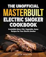 The Unofficial Masterbuilt Electric Smoker Cookbook