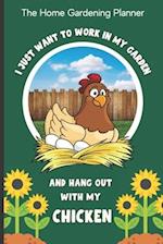 The Home Gardening Planner I Just Want To Work In My Garden And Hang Out With My Chicken: Yearly Garden Organizer with Garden Tips for Common Fruits a