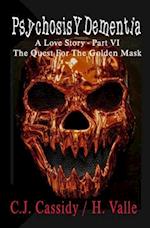 Psychosis Y Dementia - A Love Story: Part VI - The Quest For The Golden Mask 