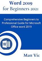 Word 2019 for Beginners 2021: Comprehensive Beginners to Professional Guide for Microsoft Office Word 2019 