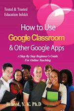 How to Use Google Classroom & Other Google Apps