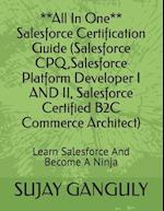 Salesforce Certification Guide All In One(Salesforce CPQ,Salesforce Platform Developer I AND II, Salesforce Certified B2C Commerce Architect): Learn 