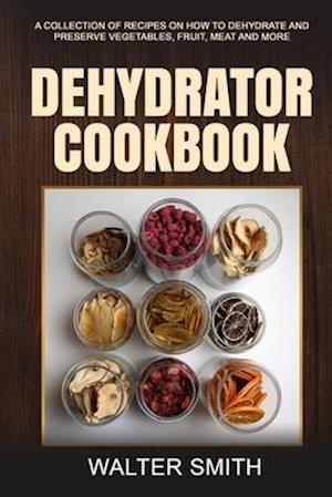 Få Dehydrator Cookbook Walter Smith som Paperback på engelsk