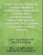 Salesforce Developer All In One (Salesforce Platform Developer I And Il Certification Guide,Marketing Cloud,Lightning Aura Component and Lightning Com