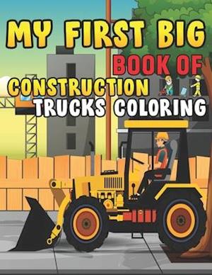 My First Big Book Of Construction Trucks Coloring: Trash Truck Book Firefighter Truck Coloring Book Fire Truck Coloring Book Construction Truck Colori