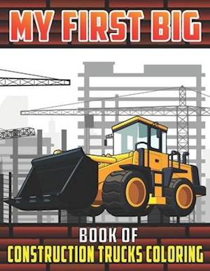 My First Big Book Of Construction Trucks Coloring