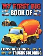 My First Big Book Of Construction Trucks Coloring: Amazing Truck Coloring Book, Fun Coloring Book for Kids & Toddlers, Ages 4-8 