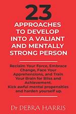 23 Approaches to Develop Into a Valiant and Mentally Strong Person