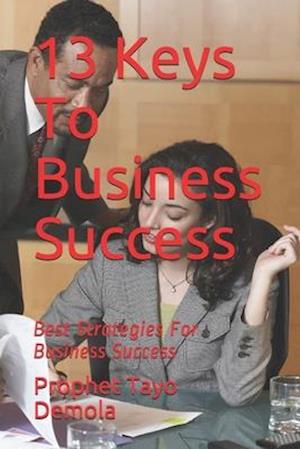 13 Keys To Business Success: Best Strategies For Business Success