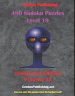 480 Sudoku Level 19 Puzzles - Diabolical Edition Volume 9: Can you Solve the Puzzles from the Hardest Level? 