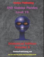 480 Sudoku Level 19 Puzzles - Diabolical Edition Volume 10: Can you Solve the Puzzles from the Hardest Level? 