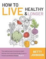 How to Live Healthy & Live Longer: The Leading Cause Of Premature Death | Discover The Foods Scientifically Proven To Prevent And Reverse Disease - Bo