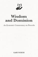 Wisdom and Dominion: An Economic Commentary on Proverbs 